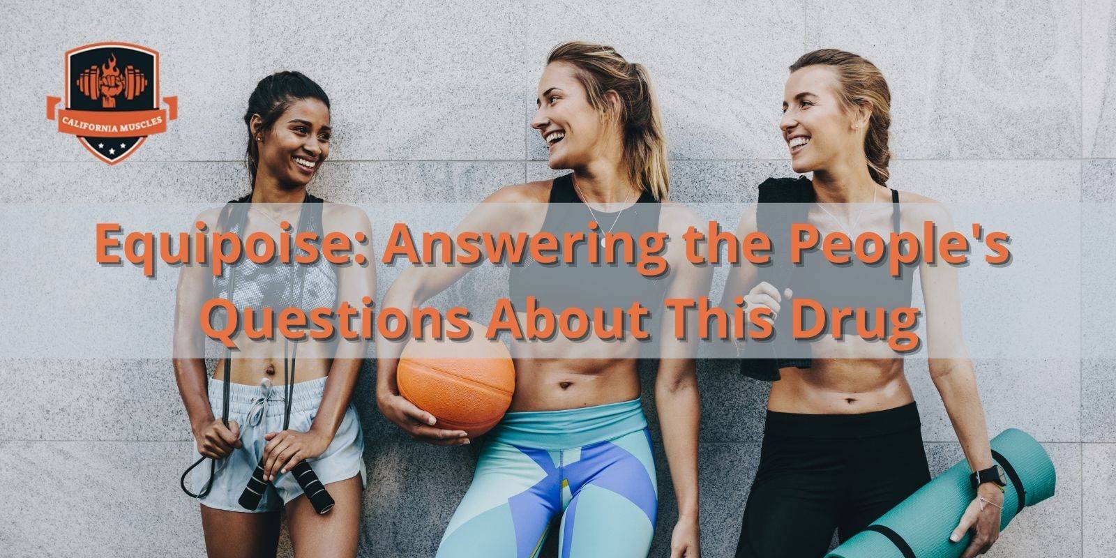Equipoise: Answering the People's Questions About This Drug