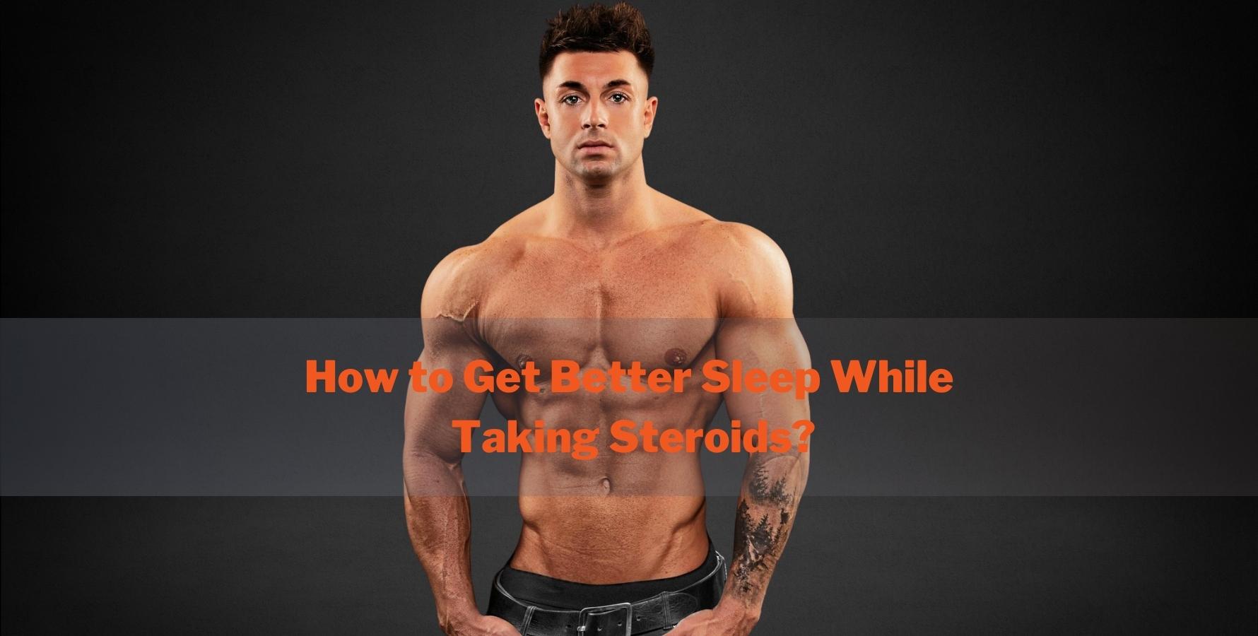 Bodybuilding Self-Care: Steroids and Sleep
